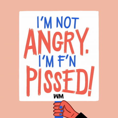 Digital art gif. Hand lifts protest sign against a peach background. The sign reads, “I’m not angry, I’m f’n pissed!”
