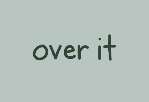 Tired Over It GIF
