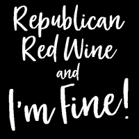RepublicanRedWine wine red wine im fine republican red wine GIF