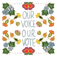 Text gif. Framed by meandering vines and blooming multicolored flowers is the message, “Our voice our vote,” against a transparent background.