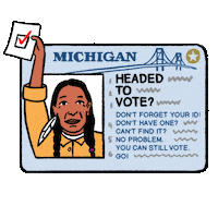 Sticker gif. Michigan identification card against a transparent background flashes four different profiles holding up a ballot, including a Native American man, a White woman, a Black woman, and a Latinx man. The ID card reads, “Headed to vote? Don’t forget your ID! Can’t find it? No problem. You can still vote. Go!”