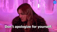 Don't Apologize For Yourself