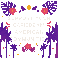 Digital art gif. All-caps words read, "Support your Caribbean-American communities" against a background of tropical leaves, flowers and palm trees.
