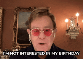 The Tonight show gif. Elton John has a serious, almost unamazed expression on his face as he says, “I'm not interested in my birthday.”