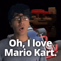 Oh, I love Mario Kart.