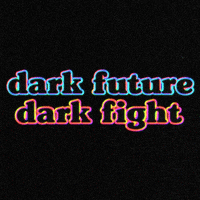 Text gif. Glowing colorful text drips over a black background. Text, “Dark future, dark fight.”
