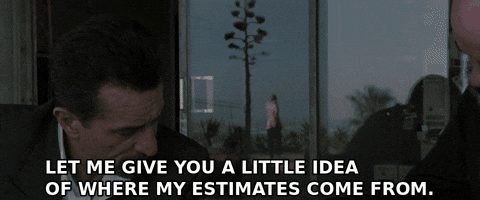 Let Me Give You A Little Ideaof Where My Estimates Come From GIF