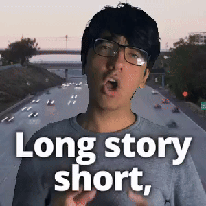 Long story short,