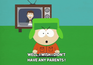 South Park gif. Standing in front of a TV, Kyle throws his hands in the air, enraged, and yells, “Well, I wish I didn’t have any parents!”
