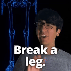 Break a leg.