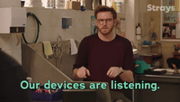 Our Devices Are Listening
