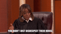 You Didn't Just Disrespect Their House