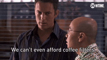 We Can't Even Afford Coffee Filters