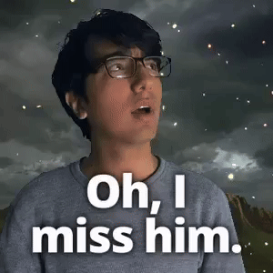 Oh, I miss him.
