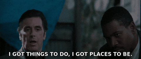 I Got Things To Do I Got Places To Be GIF