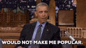 would not make me popular jimmy fallon GIF by Obama