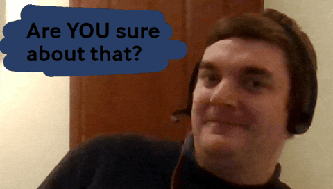 I_Am_Blindy giphygifmaker giphyattribution are you sure about that GIF