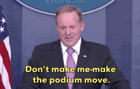 news sean spicer dont make me make the podium move GIF