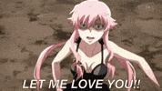 Let Me Love You Gasai Yuno GIF