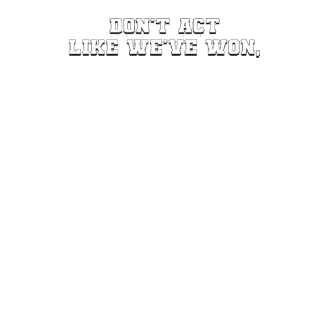 Text gif. White lettering reading, "Don't act like we've won," then giant block letters, "get, us, to, 51. Vote!"