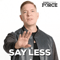 Sponsored gif. Tommy Egan from the Starz television show “Power Book IV: Force” holds out one hand in front of him in an appeasing motion. Text reads, “Say less.”