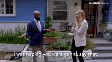 I Was hoping You'd Say That