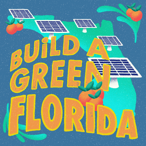 Digital art gif. Green shape of Florida dances alongside several oranges and five solar panels against a slate blue background. Text, “Build a green Florida.”