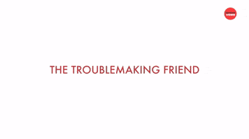 The Troublemaking Friend