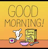 Cartoon gif. The words “GOOD MORNING!” wiggle in space above Chippy the Dog who waves at us, then takes a sip of coffee from a mug with a heart on it. His cereal reads “bone flakes.”