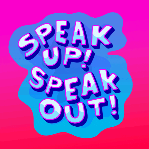 Text gif. The text, "Speak up! Speak out!" is written in a bubbly font on puddle of blue water on a pink background.