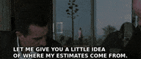 Let Me Give You A Little Ideaof Where My Estimates Come From GIF