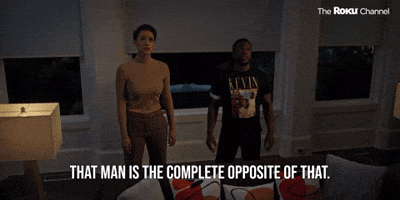 That Man Is The Complete Opposite Of That