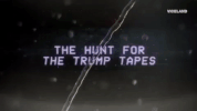 trump tapes GIF by THE HUNT FOR THE TRUMP TAPES