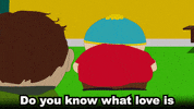 South Park gif. Eric Cartman tells Scott Malkinson, "Do you know what love is, Scott? I'll tell you one thing, it's not the happy ending that Disney movies promised us. There's just frustration and anger and and pain. Relationships are diabetes times ten."