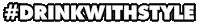 hashtag drinkwithstyle Sticker by VODKA23