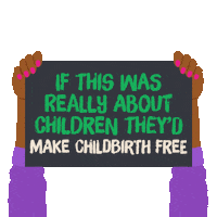 Digital art gif. Illustration of two hands holding up a gray sign that reads, "If this was really about children, they'd raise teacher's pay, make childbirth free, pass gun laws, improve childcare, pass paid leave."