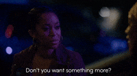 Don't You Want Something More?