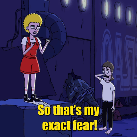 That's My Exact Fear