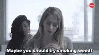 Maybe You Should Smoke Weed