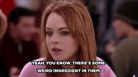 mean girls yeah you know theres some weird ingredient in them GIF