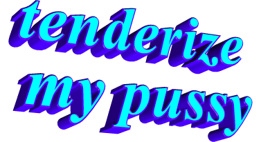 Tenderize my pussy GIF by AnimatedText