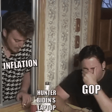 Meme gif. Man sitting at a table, labeled "GOP" ignores the man labeled "inflation," sticking his head in the window directly next to his face, instead drinking from a bottle labeled "Hunter Biden's laptop," as he closes the blinds shutting the man out.