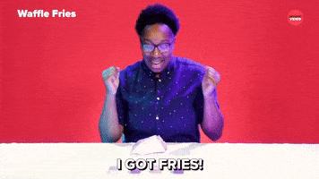 I GOT FRIES!