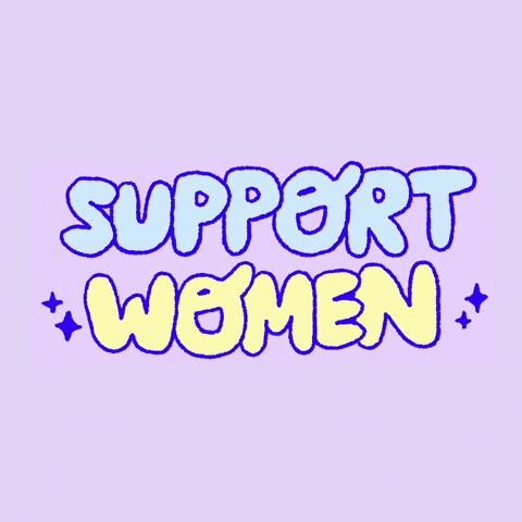 Text gif. The word, "Support, empower, respect, uplift, celebrate, believe," changes every second but the word "women" is stagnant and everything is written in a cute, bubbly font and sparkles.