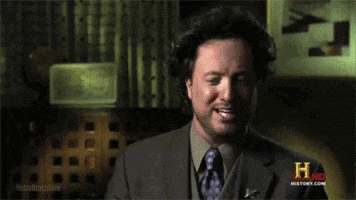 bitch it might be ancient aliens GIF