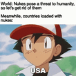 Nukes post a threat to humanity, so let's get rid of them motion meme