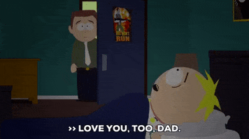 South Park gif. Butters Scotch lies in bed, nervously panting and tells his dad, "Love you, too, Dad." Stephen Scotch closes the door.