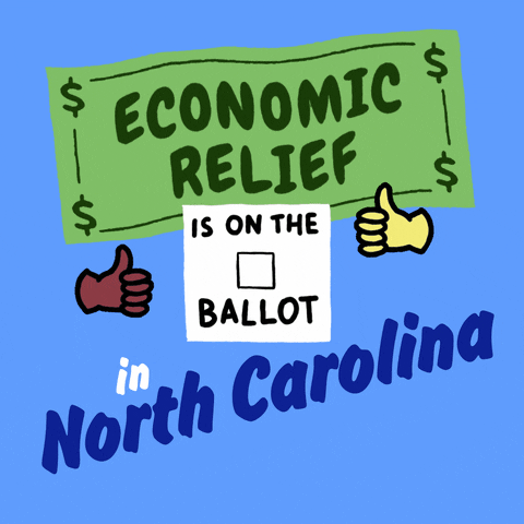 Digital art gif. Green dollar bill waves in front of a light blue background above an animated red checkmark and two thumbs-up emojis with the message, “Economic relief is on the ballot in North Carolina.”