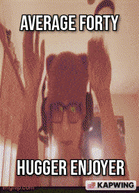 Forty Hugger GIF